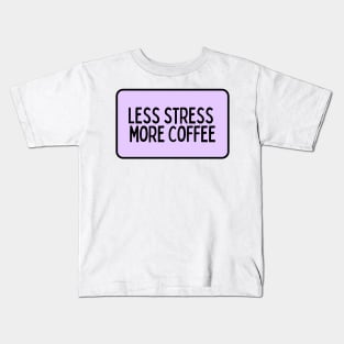 Less Stress More Coffee - Coffee Quotes Kids T-Shirt